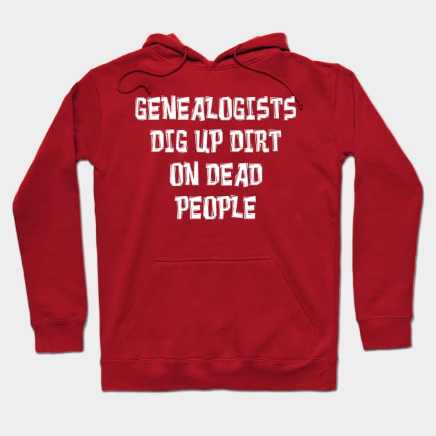 GENEALOGISTS DIG UP DIRT ON DEAD PEOPLE Hoodie by Roly Poly Roundabout